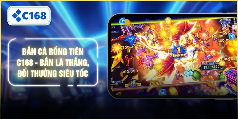Bắn Cá Rồng Tiên C168 - Bắn Là Thắng, Đổi Thưởng Siêu Tốc