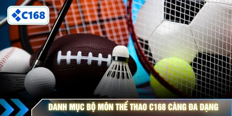 Danh mục bộ môn thể thao C168 càng đa dạng 