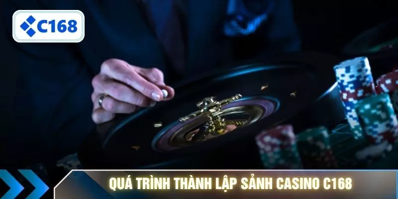 Quá trình thành lập sảnh casino C168