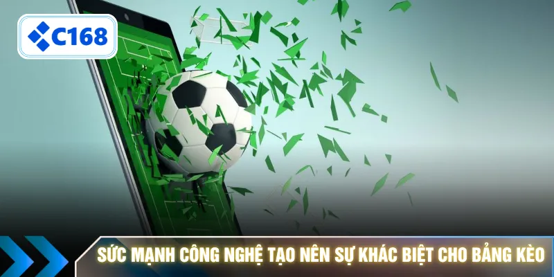 Sức mạnh công nghệ tạo nên sự khác biệt cho bảng kèo